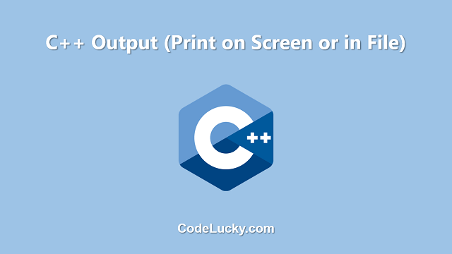 C++ Output (Print on Screen or in File)