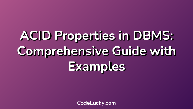 ACID Properties in DBMS: Comprehensive Guide with Examples