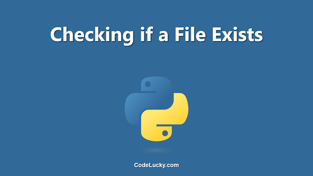 Checking if a File Exists - Python Tutorial with Examples