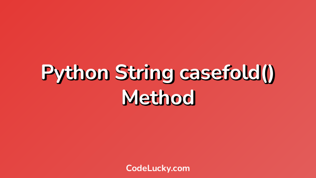 Python String casefold() Method