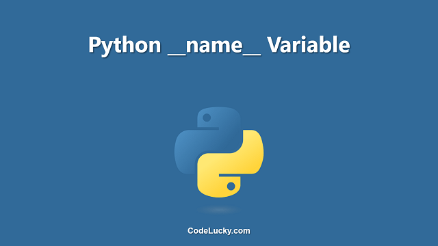 Python __name__ Variable - Tutorial with Examples