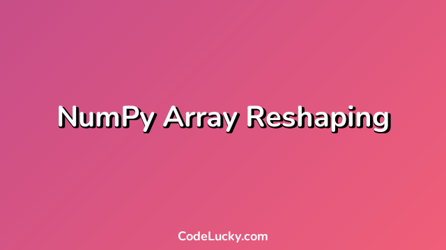 NumPy Array Reshaping