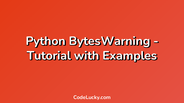 Python BytesWarning - Tutorial with Examples