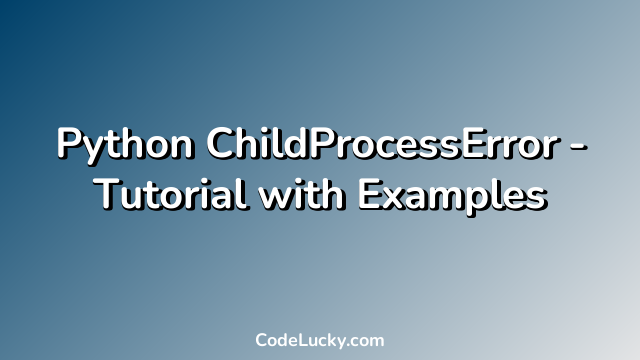 Python ChildProcessError - Tutorial with Examples