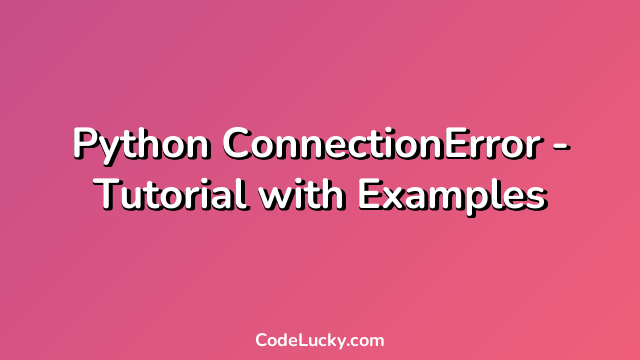 Python ConnectionError - Tutorial with Examples