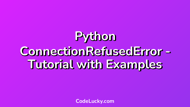 Python ConnectionRefusedError - Tutorial with Examples