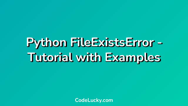 Python FileExistsError - Tutorial with Examples