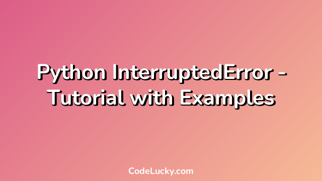 Python InterruptedError - Tutorial with Examples