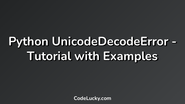 Python UnicodeDecodeError - Tutorial with Examples