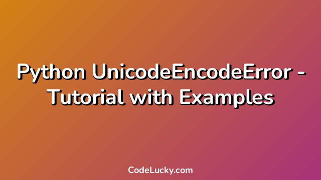 Python UnicodeEncodeError - Tutorial with Examples