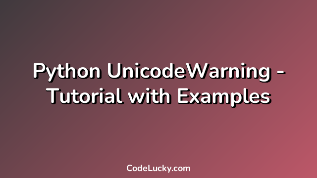 Python UnicodeWarning - Tutorial with Examples