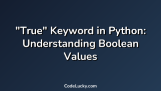 "True" Keyword in Python: Understanding Boolean Values