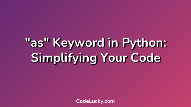 "as" Keyword in Python: Simplifying Your Code