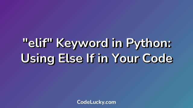 "elif" Keyword in Python: Using Else If in Your Code