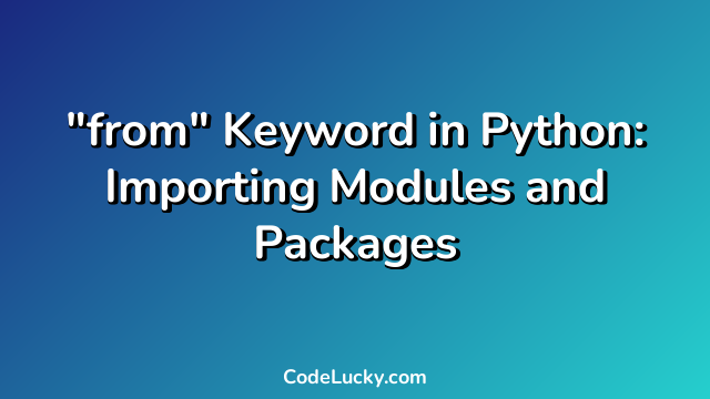 "from" Keyword in Python: Importing Modules and Packages