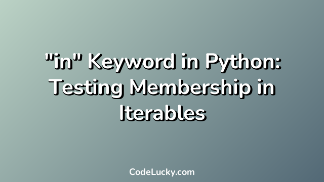 "in" Keyword in Python: Testing Membership in Iterables