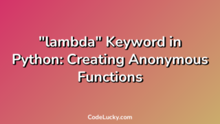 "lambda" Keyword in Python: Creating Anonymous Functions