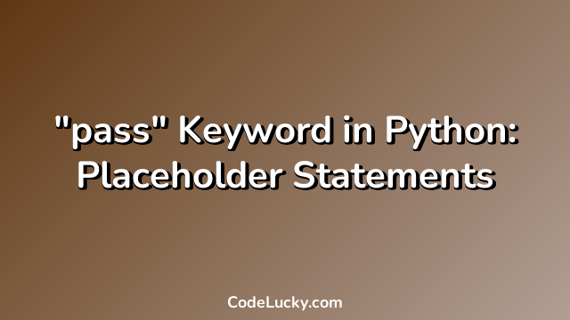 "pass" Keyword in Python: Placeholder Statements