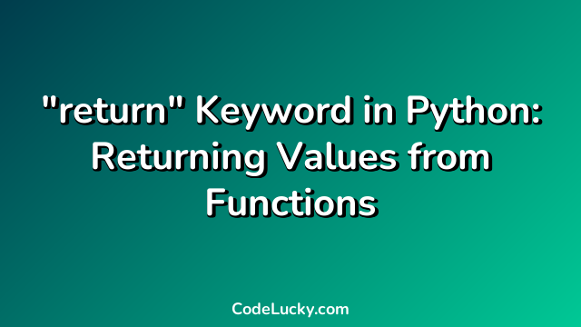 "return" Keyword in Python: Returning Values from Functions
