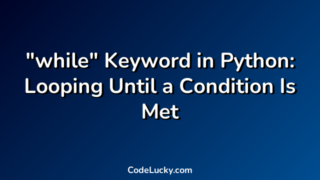 "while" Keyword in Python: Looping Until a Condition Is Met