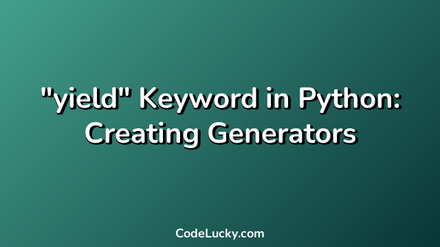 "yield" Keyword in Python: Creating Generators