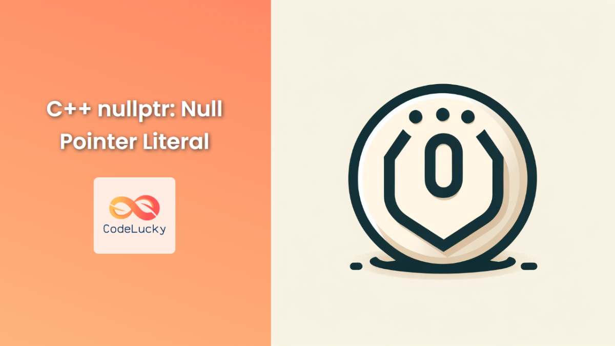 C++ nullptr: Null Pointer Literal - CodeLucky
