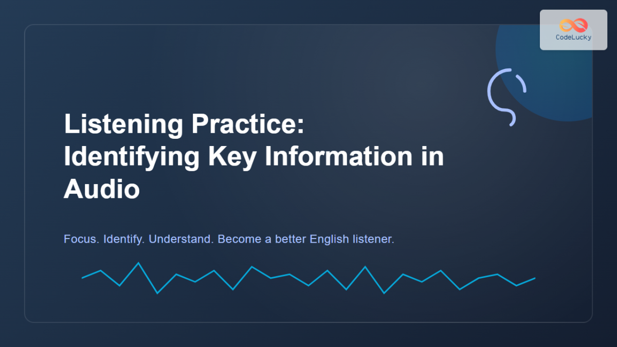 Listening Practice: Identifying Key Information in Audio for Better ...