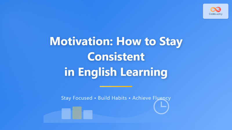 Motivation: How to Stay Consistent in English Learning for Long-Term ...
